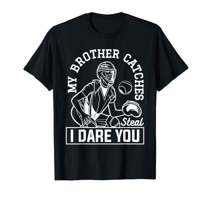 My Brother Catches Steal I Dare You T-Shirt - Unique Graphic for Adults - T-Shirt, Sweatshirt, Hoodie