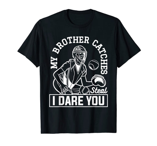 My Brother Catches Steal I Dare You T-Shirt - Unique Graphic for Adults - T-Shirt, Sweatshirt, Hoodie