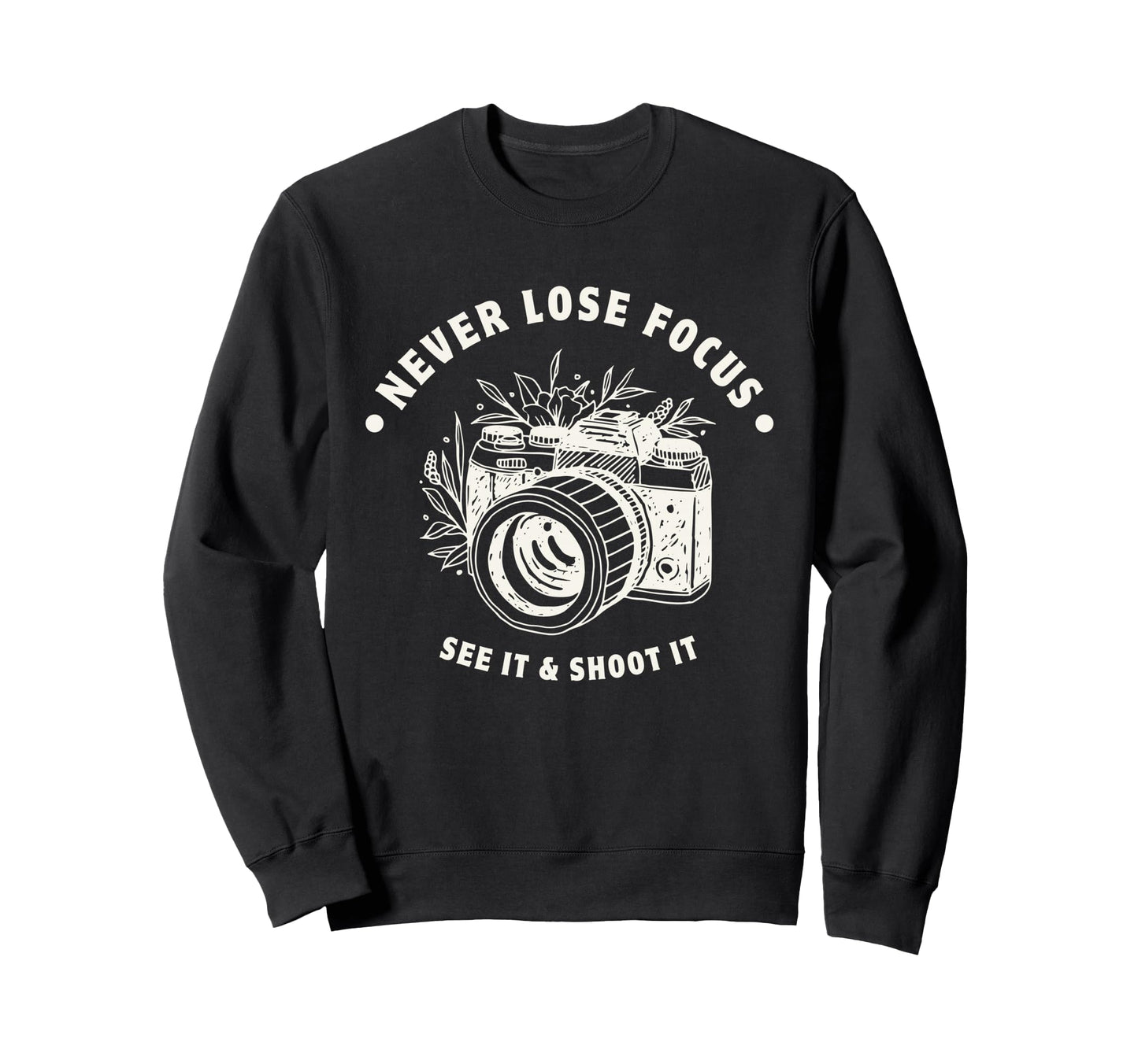 Never Lose Focus Camera Photographer Sweatshirt - Fun Novelty Design Unisex - T-Shirt, Sweatshirt, Hoodie