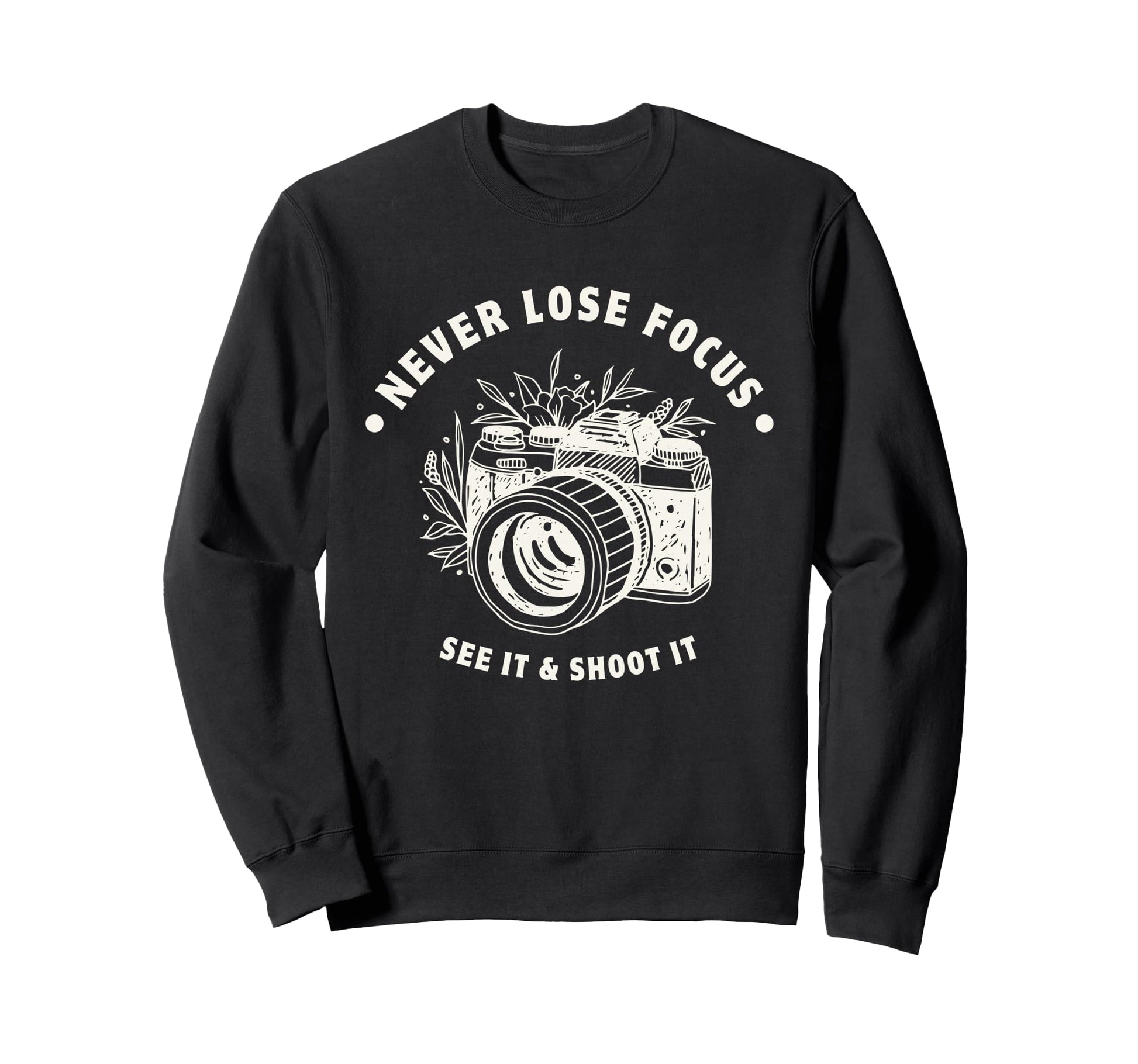 Never Lose Focus Camera Photographer Sweatshirt - Fun Novelty Design Unisex - T-Shirt, Sweatshirt, Hoodie