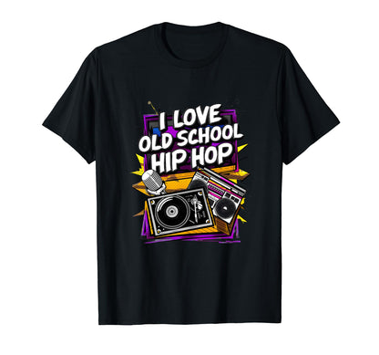 I Love Old School Hip Hop Urban Rap T-Shirt - Streetwear Style Unisex - T-Shirt, Sweatshirt, Hoodie