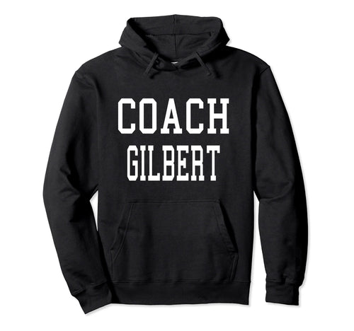 Coach Gilbert Custom Football Soccer Hoodie - Fun Novelty Design Men Women - T-Shirt, Sweatshirt, Hoodie