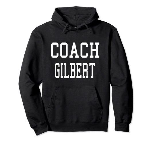 Coach Gilbert Custom Football Soccer Hoodie - Fun Novelty Design Men Women - T-Shirt, Sweatshirt, Hoodie