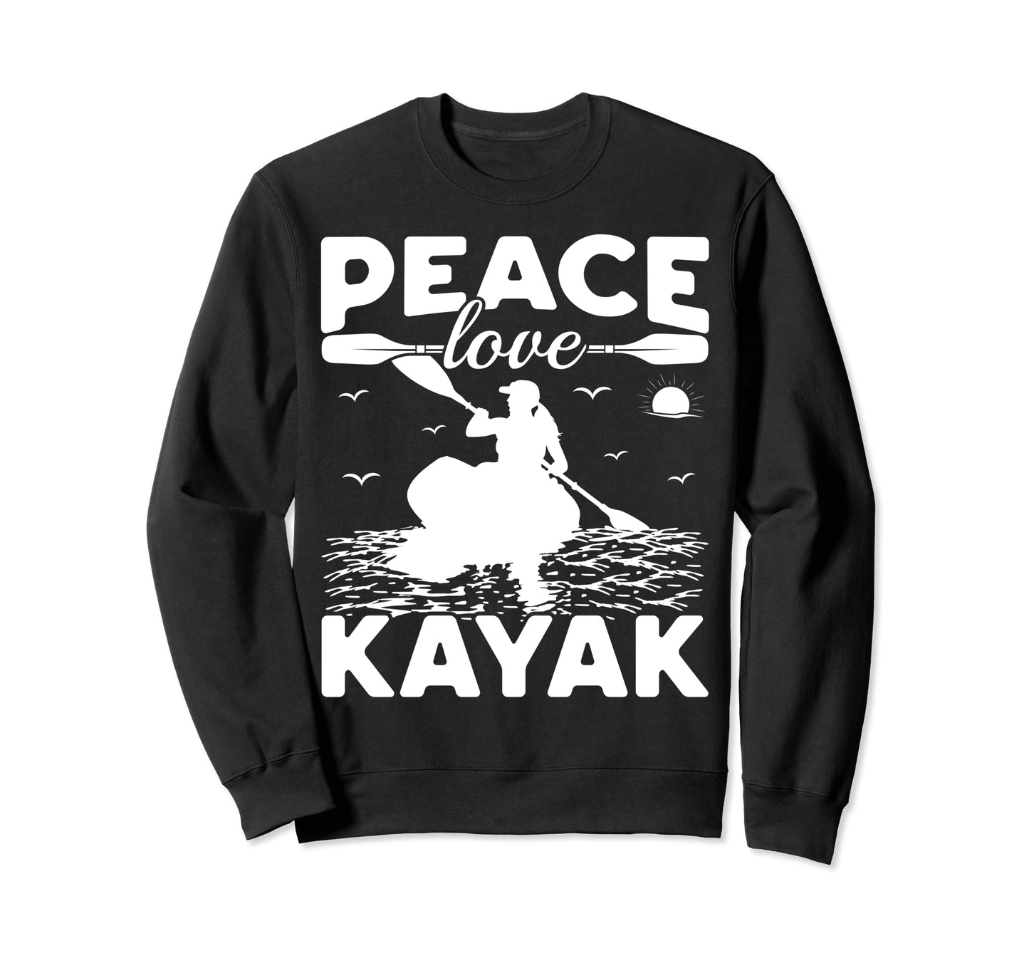 Funny Kayaking Lover Kayaker Peace Sweatshirt - Streetwear Style Men Women - T-Shirt, Sweatshirt, Hoodie