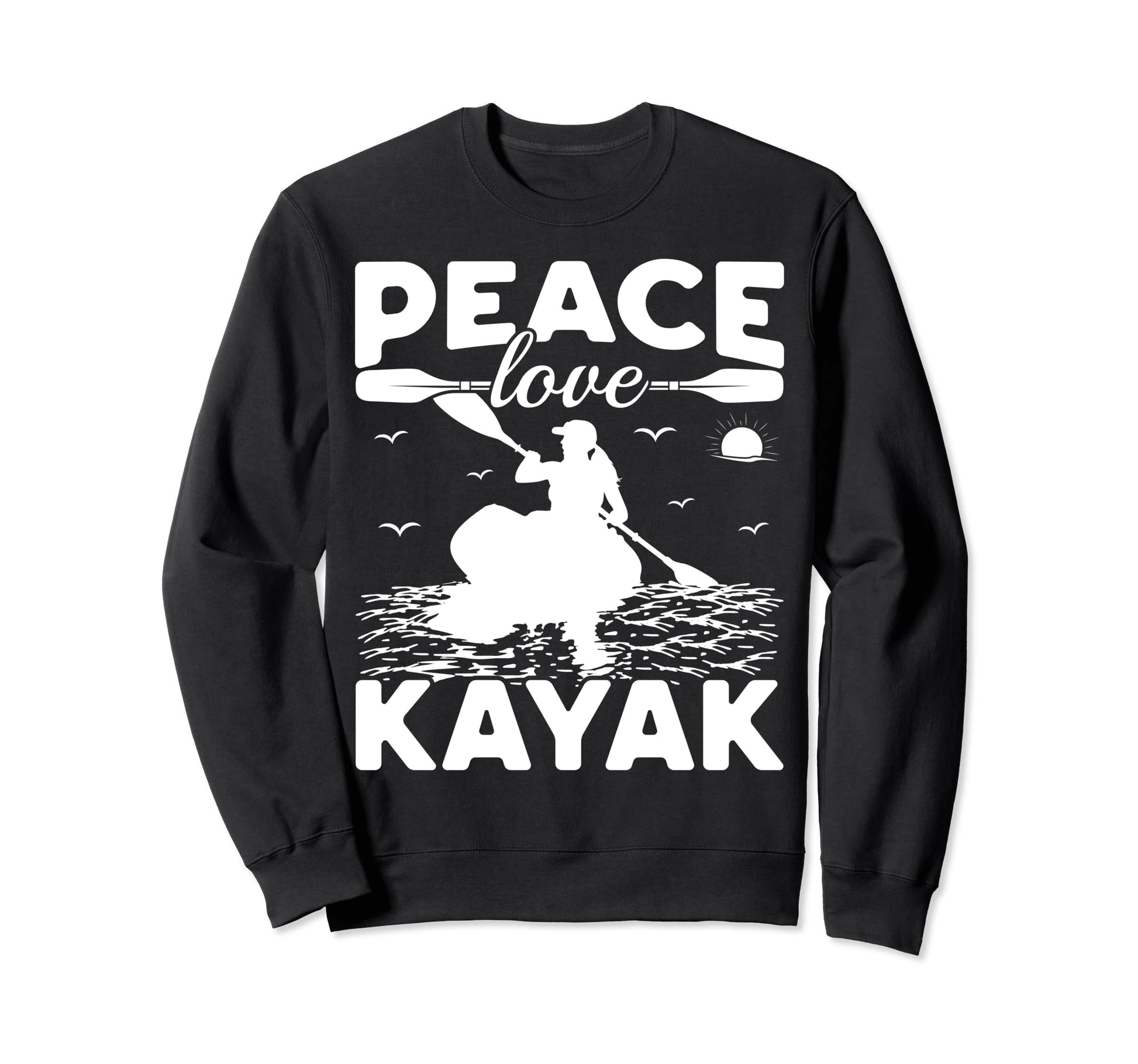 Funny Kayaking Lover Kayaker Peace Sweatshirt - Streetwear Style Men Women - T-Shirt, Sweatshirt, Hoodie
