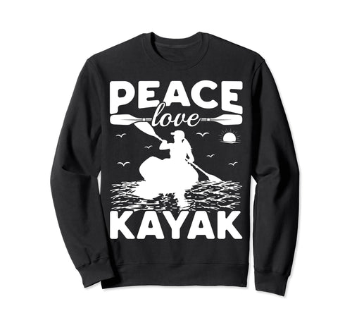 Funny Kayaking Lover Kayaker Peace Sweatshirt - Streetwear Style Men Women - T-Shirt, Sweatshirt, Hoodie