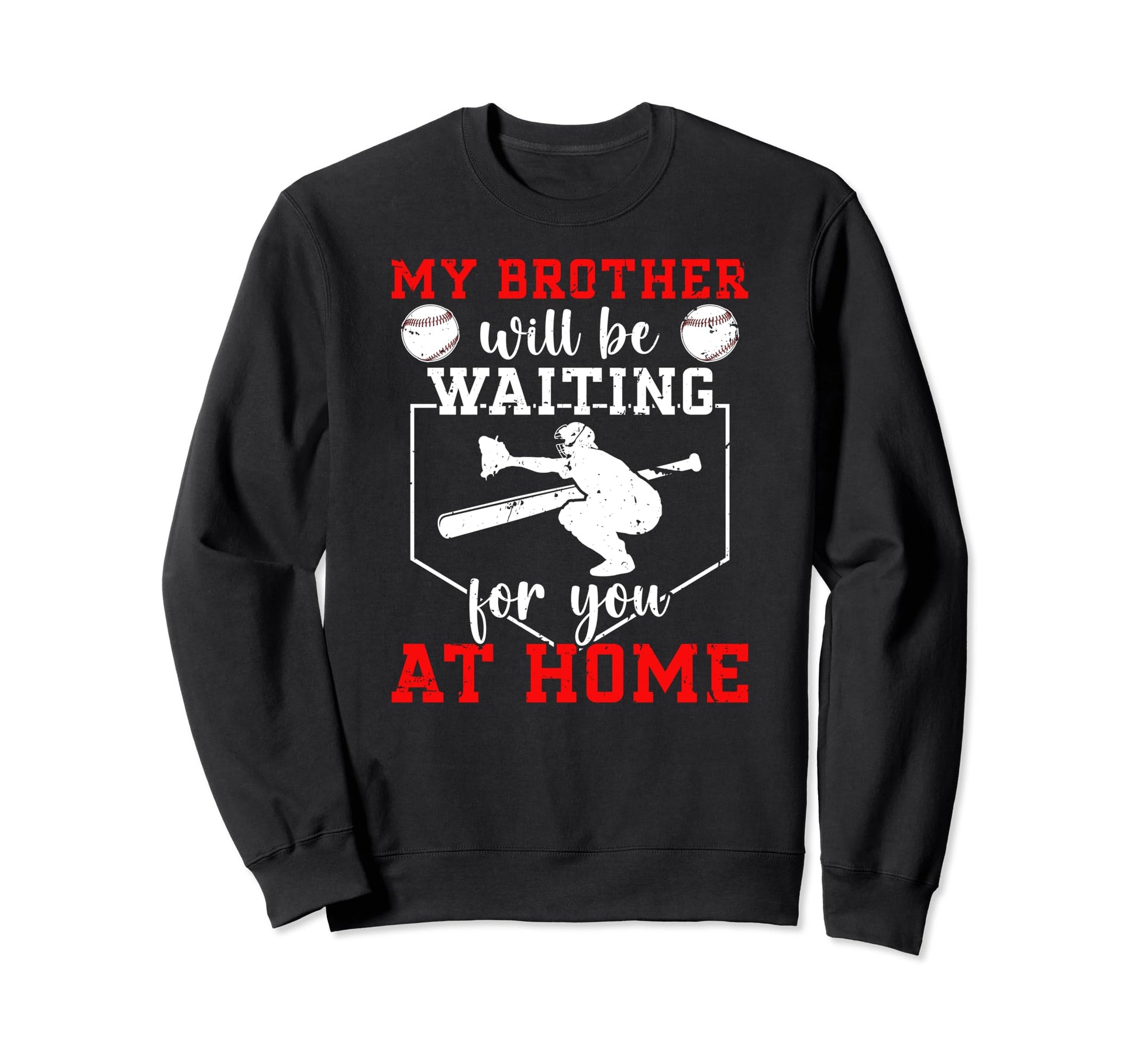 Home Baseball Catcher Sister Sweatshirt - Fun Novelty Design for Adults - T-Shirt, Sweatshirt, Hoodie