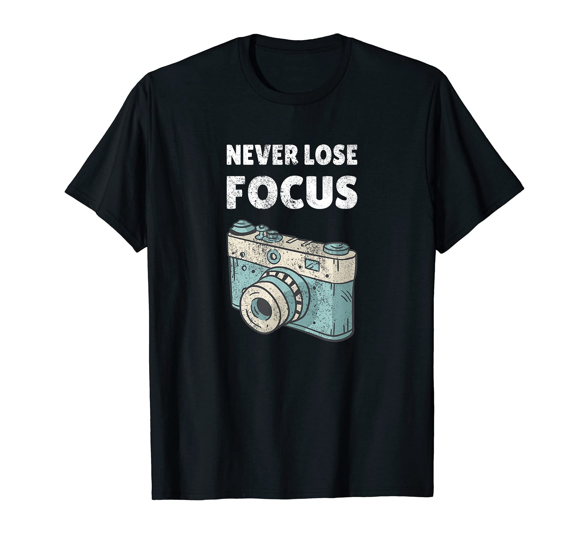 Never Lose Focus Camera Photograph T-Shirt - Minimalist Print Men Women - T-Shirt, Sweatshirt, Hoodie