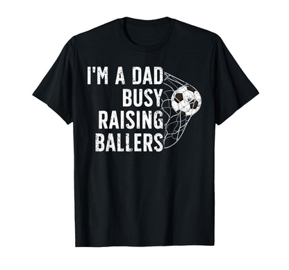 Busy Raising Ballers Soccer Dad T-Shirt - Aesthetic Graphic for Adults - T-Shirt, Sweatshirt, Hoodie