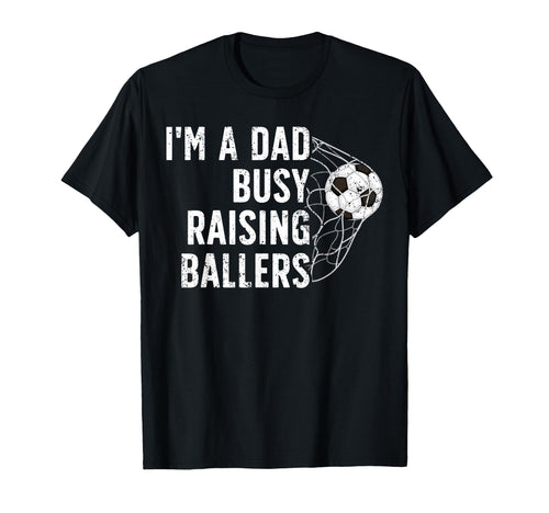 Busy Raising Ballers Soccer Dad T-Shirt - Aesthetic Graphic for Adults - T-Shirt, Sweatshirt, Hoodie
