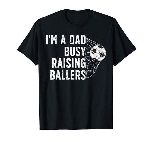 Busy Raising Ballers Soccer Dad T-Shirt - Aesthetic Graphic for Adults - T-Shirt, Sweatshirt, Hoodie