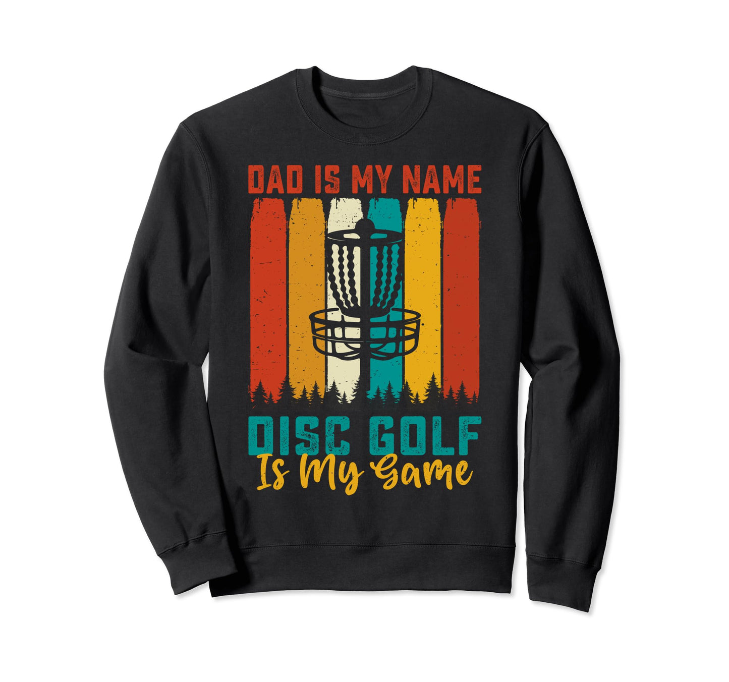 Dad Is My Name Disc Golf Is My Game Sweatshirt - Fun Novelty Design Unisex - T-Shirt, Sweatshirt, Hoodie