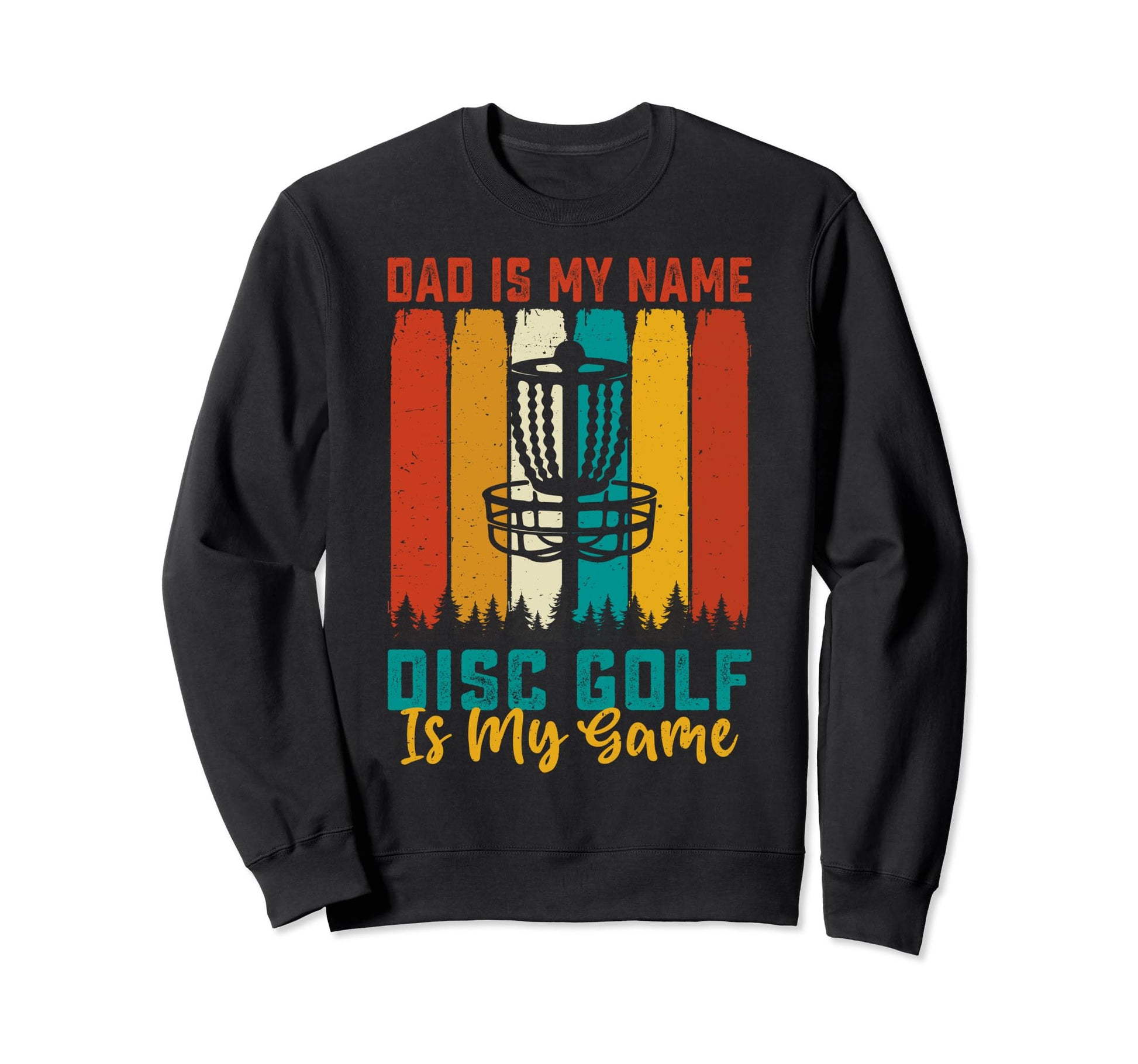 Dad Is My Name Disc Golf Is My Game Sweatshirt - Fun Novelty Design Unisex - T-Shirt, Sweatshirt, Hoodie