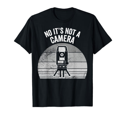 No Its Not Camera Funny Land Surveyor T-Shirt - Unique Graphic for Adults - T-Shirt, Sweatshirt, Hoodie