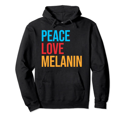 Peace Love Melanin Hoodie - Aesthetic Graphic Men Women - T-Shirt, Sweatshirt, Hoodie