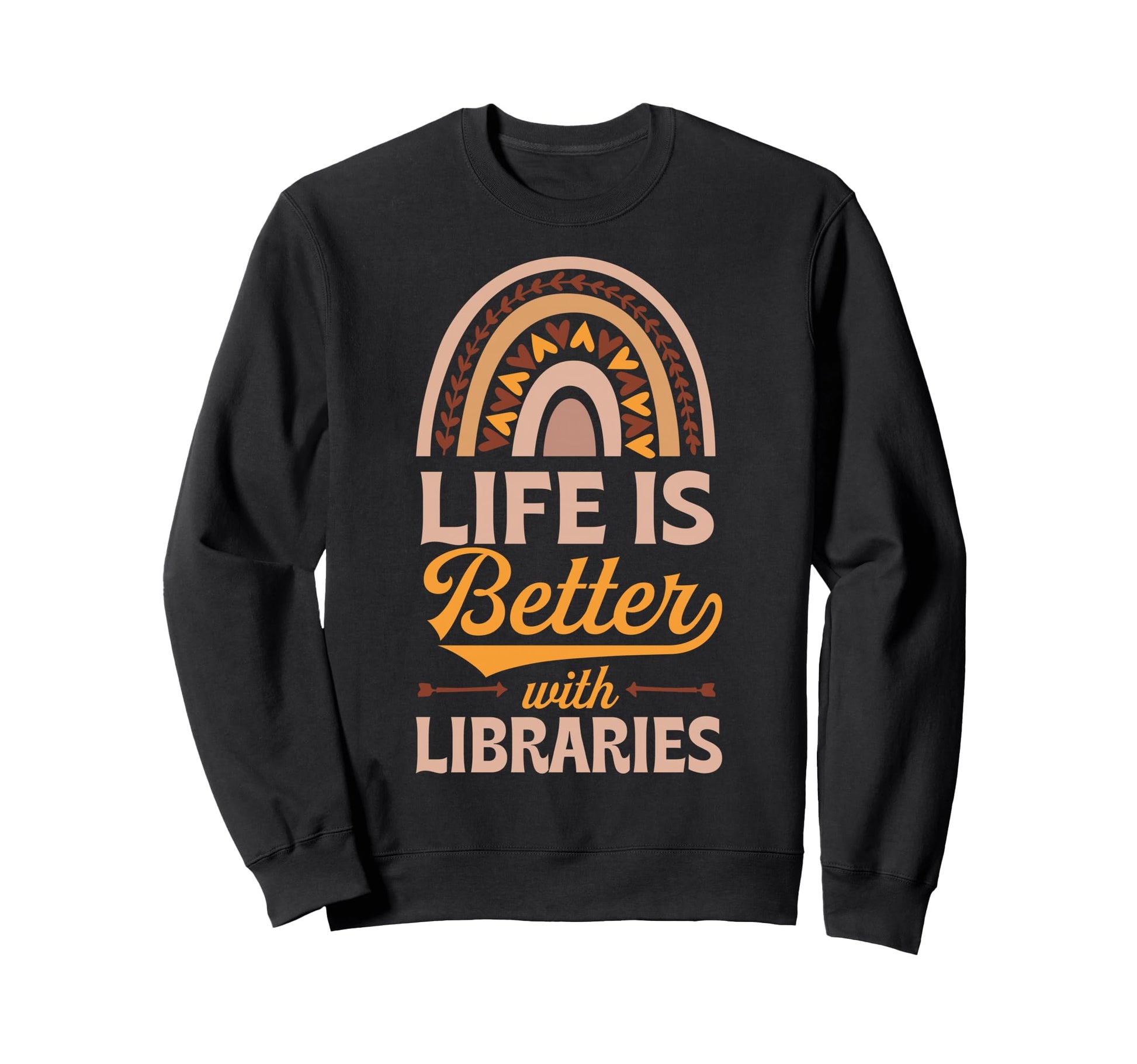 Life Is Better Libraries Bohemian Sweatshirt - Custom Art Print Unisex - T-Shirt, Sweatshirt, Hoodie