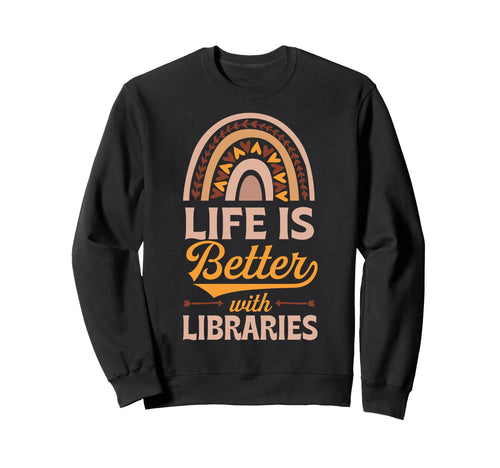 Life Is Better Libraries Bohemian Sweatshirt - Custom Art Print Unisex - T-Shirt, Sweatshirt, Hoodie