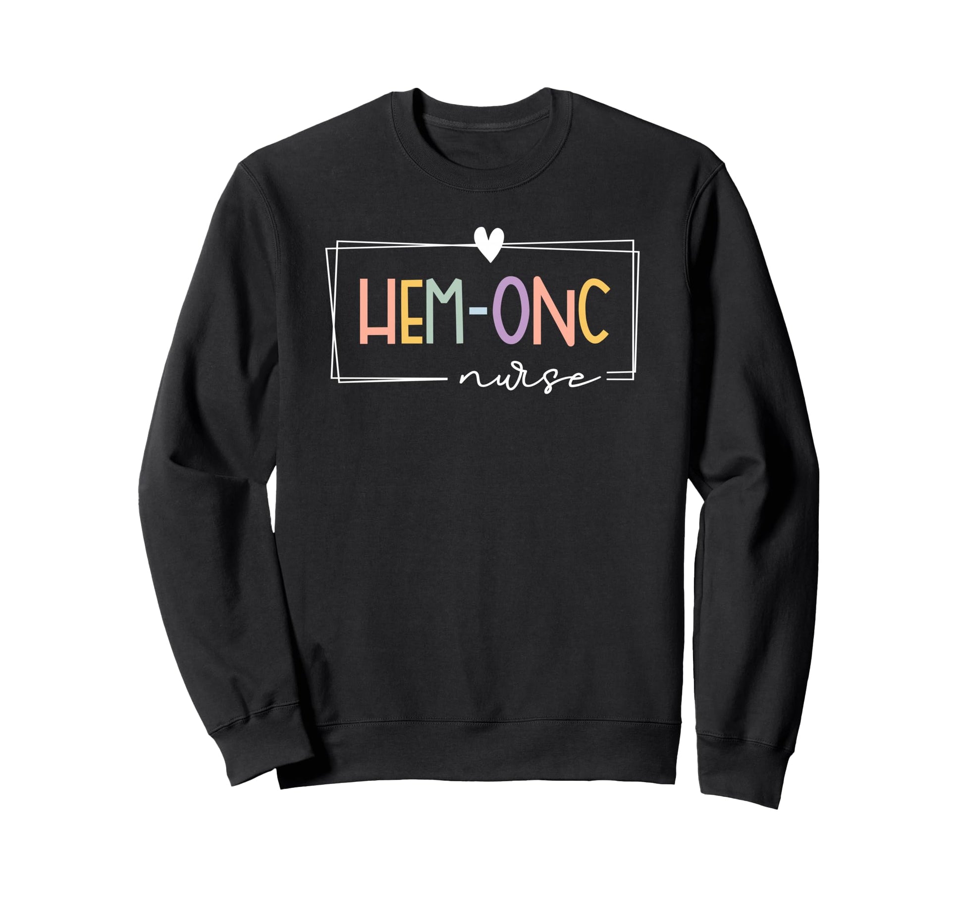 Hem Onc Hematology Oncology Sweatshirt - Streetwear Style for Adults - T-Shirt, Sweatshirt, Hoodie