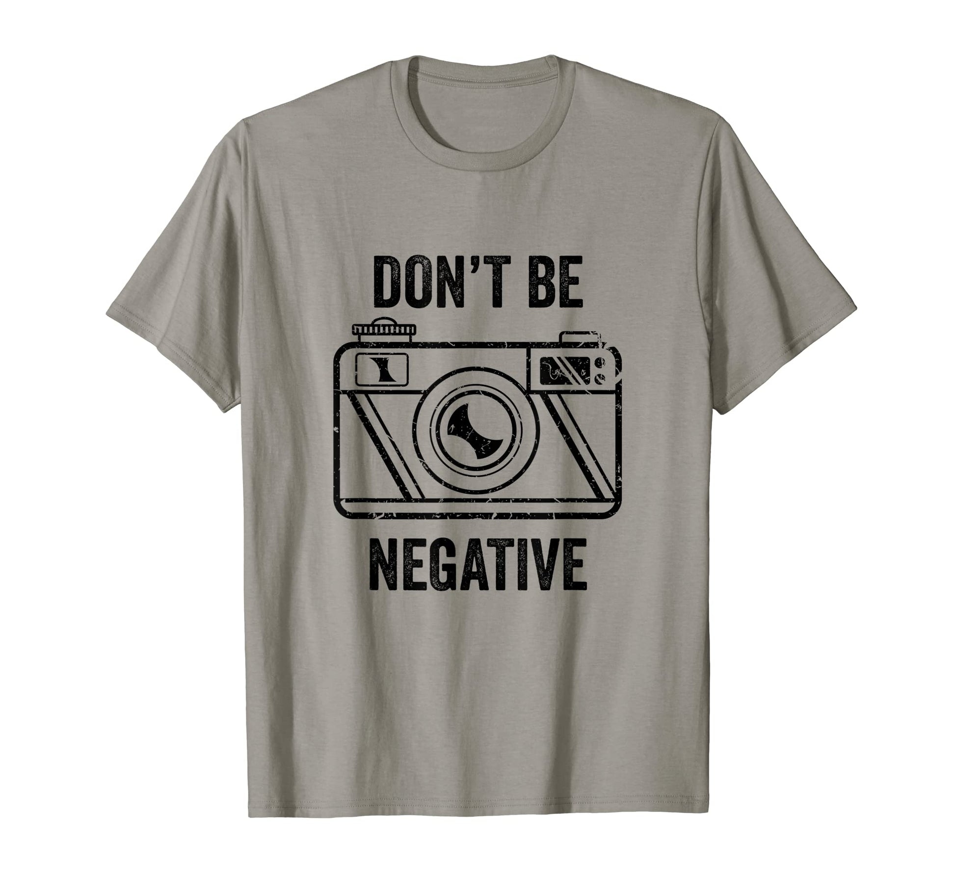 Dont Be Negative Camera Photographer T-Shirt - Aesthetic Graphic Men Women - T-Shirt, Sweatshirt, Hoodie