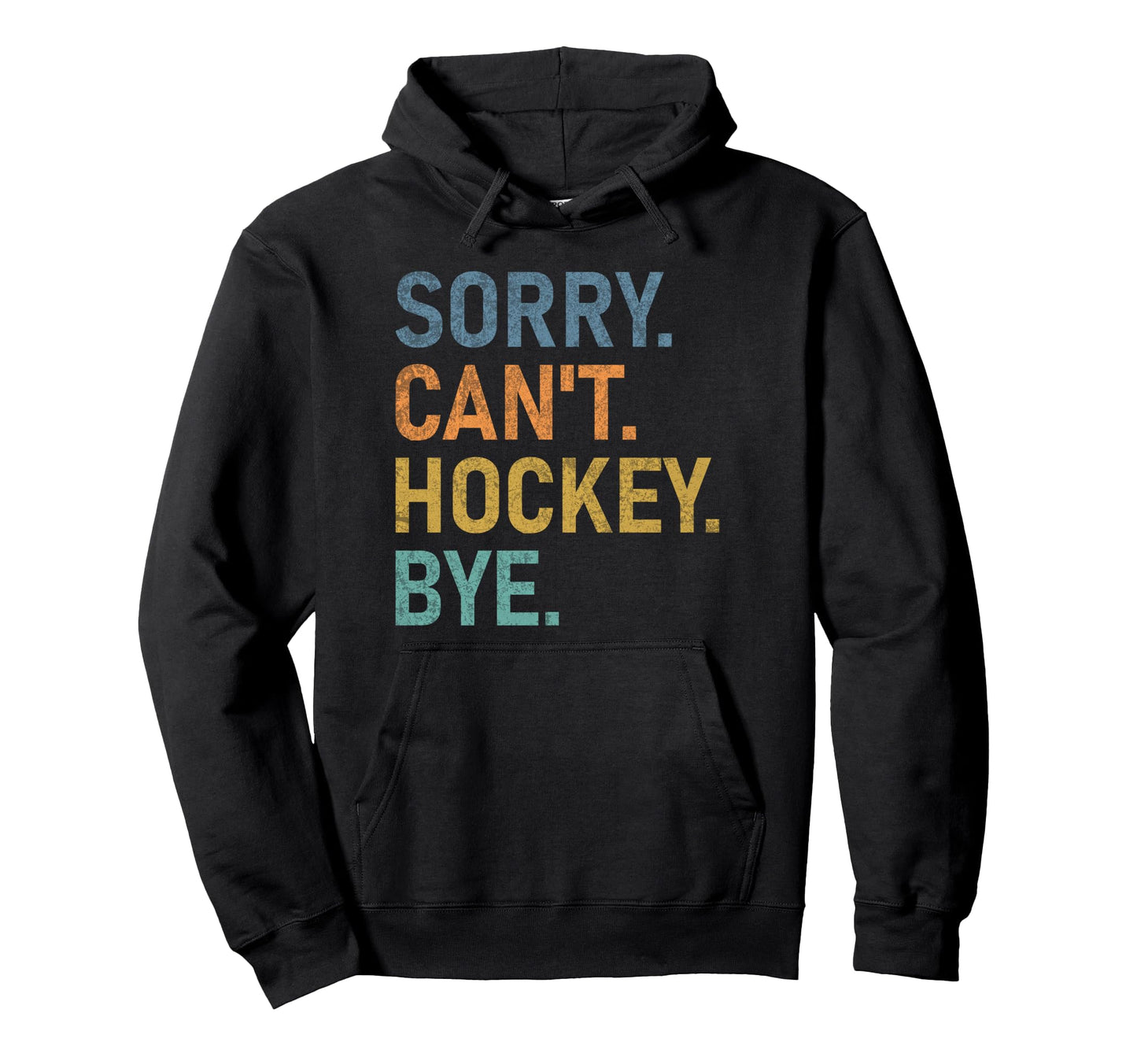 Sorry Cant Hockey Bye Funny Hoodie - Trendy Graphic Unisex - T-Shirt, Sweatshirt, Hoodie
