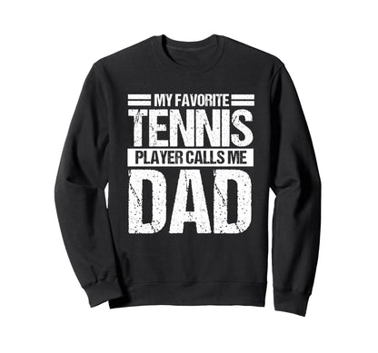 My Favorite Tennis Calls Me Dad Sweatshirt - Custom Art Print Men Women - T-Shirt, Sweatshirt, Hoodie
