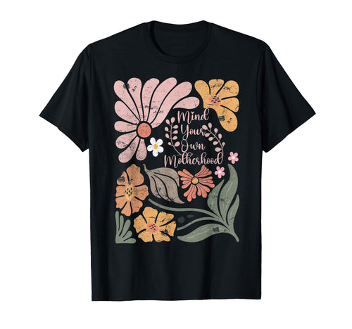 Boho Mind Your Own Motherhood Floral T-Shirt - Custom Art Print Men Women - T-Shirt, Sweatshirt, Hoodie