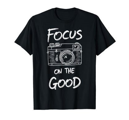 Focus Good Camera Photo T-Shirt - Casual Everyday Wear for Adults - T-Shirt, Sweatshirt, Hoodie