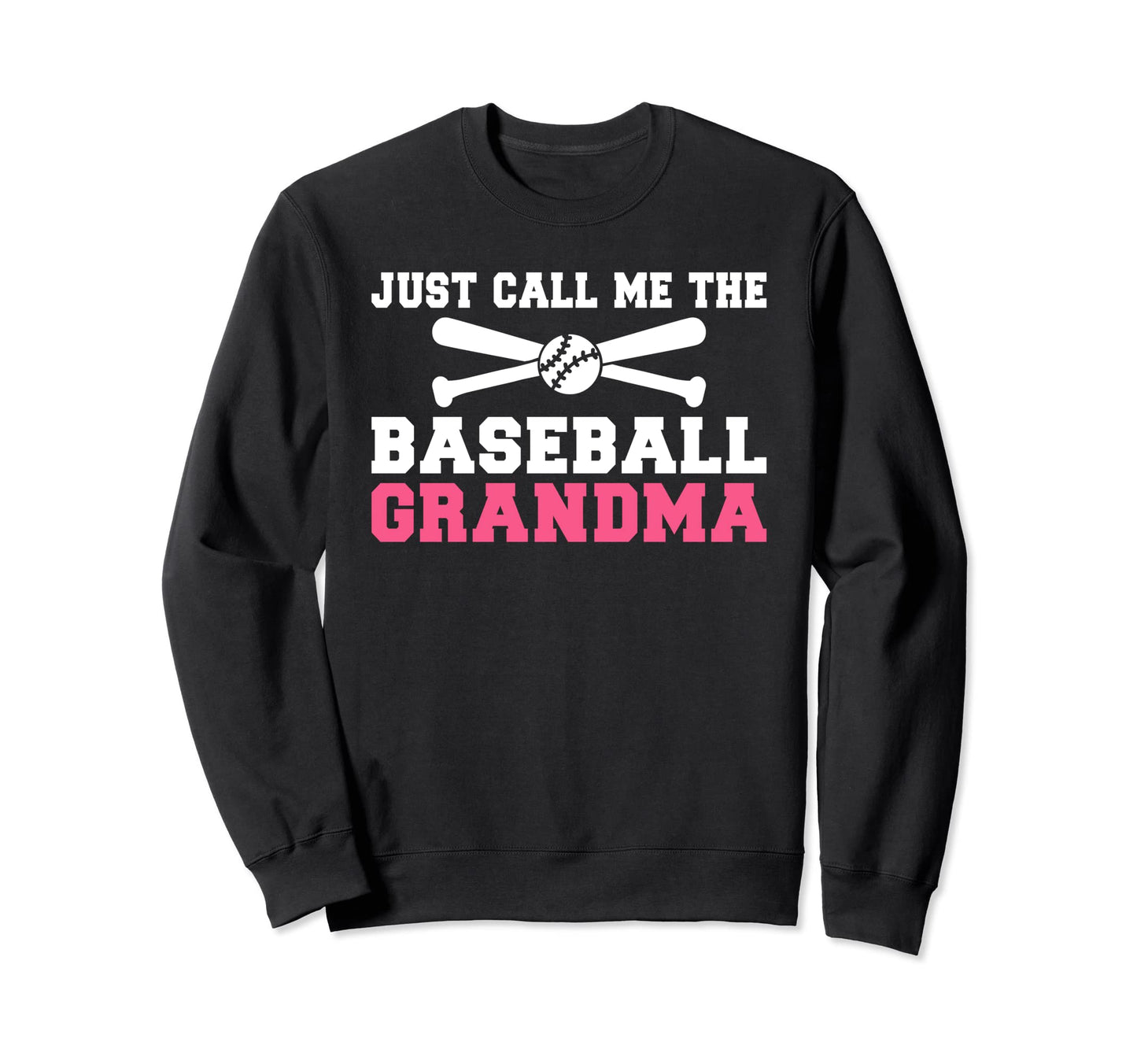 Just Call Me Baseball Grandma Sweatshirt - Trendy Graphic for Adults - T-Shirt, Sweatshirt, Hoodie