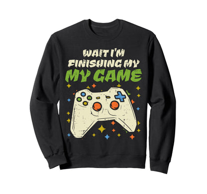 Wait Finishing My Game Funny Sweatshirt - Aesthetic Graphic Men Women - T-Shirt, Sweatshirt, Hoodie