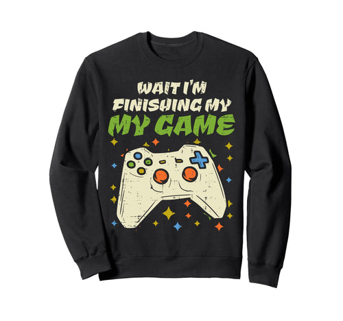 Wait Finishing My Game Funny Sweatshirt - Aesthetic Graphic Men Women - T-Shirt, Sweatshirt, Hoodie