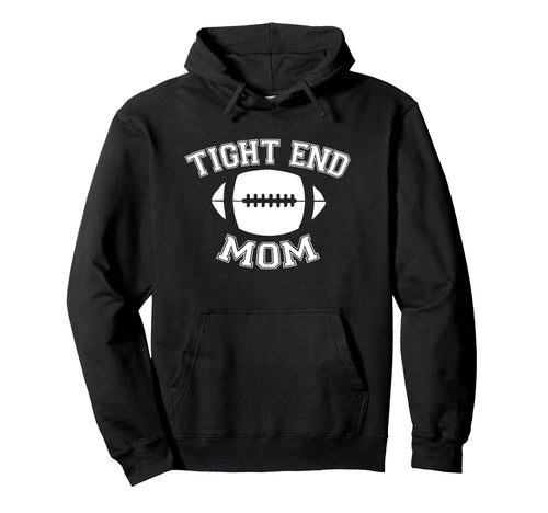 Tight End Mom Football Parent Game Day Hoodie - Unique Graphic for Adults - T-Shirt, Sweatshirt, Hoodie