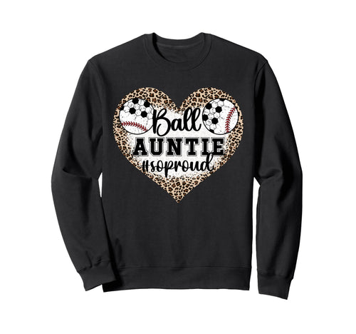 Ball Auntie So Proud Soccer Sweatshirt - Casual Everyday Wear Men Women - T-Shirt, Sweatshirt, Hoodie