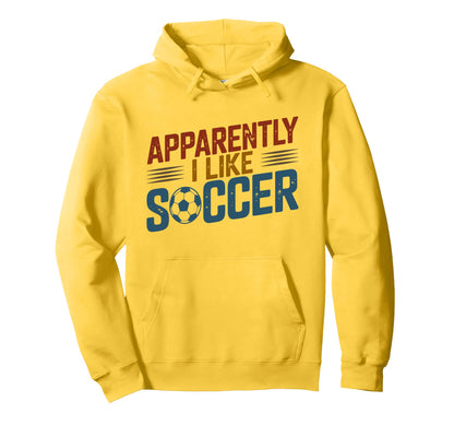 Apparently I Like Soccer Season Funny Hoodie - Unique Graphic for Adults - T-Shirt, Sweatshirt, Hoodie