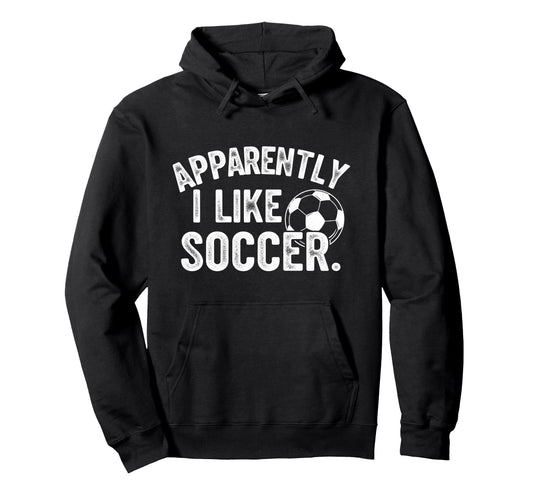 Apparently I Like Soccer Season Funny Hoodie - Fun Novelty Design Unisex - T-Shirt, Sweatshirt, Hoodie
