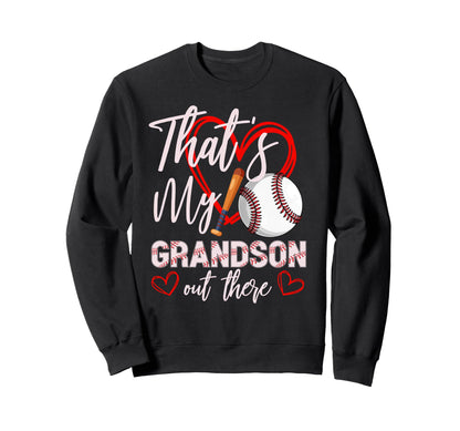 Thats My Grandson Out There Baseball Sweatshirt - Graphic Print Men Women - T-Shirt, Sweatshirt, Hoodie