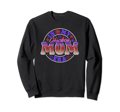 Hockey Mom Era Mothers Game Day Sweatshirt - Casual Everyday Wear Men Women - T-Shirt, Sweatshirt, Hoodie