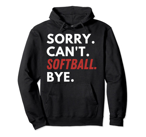 Sorry Cant Softball Bye Player Fan Hoodie - Minimalist Print for Adults - T-Shirt, Sweatshirt, Hoodie