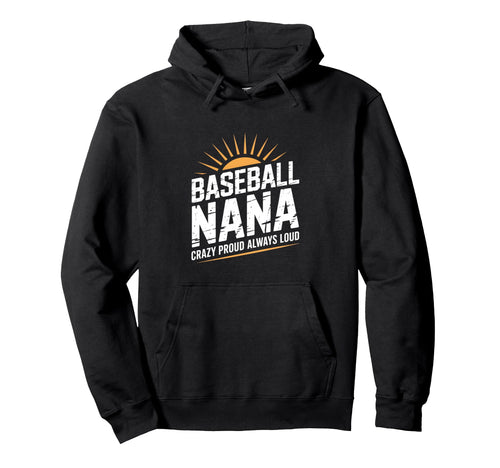 Funny Baseball Nana Proud Loud Hoodie - Casual Everyday Wear for Adults - T-Shirt, Sweatshirt, Hoodie