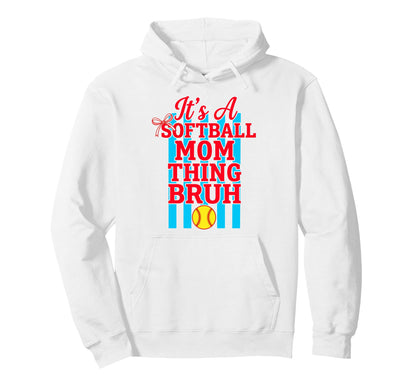 Its Softball Mom Thing Bruh Game Day Hoodie - Streetwear Style Men Women - T-Shirt, Sweatshirt, Hoodie