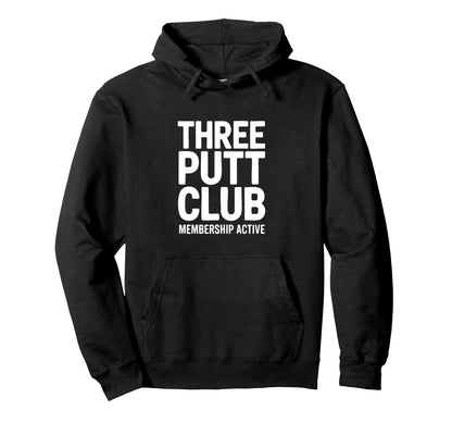 Three Putt Club Membership Active Funny Hoodie - Aesthetic Graphic Unisex - T-Shirt, Sweatshirt, Hoodie