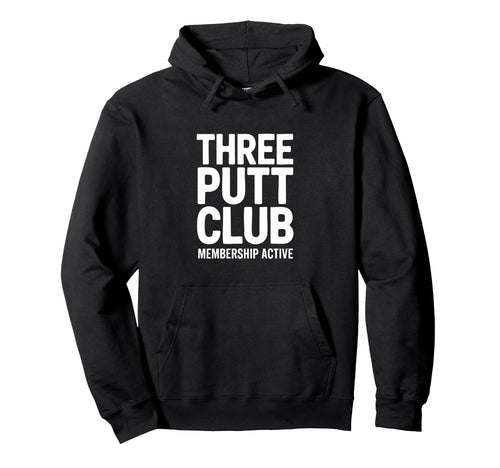 Three Putt Club Membership Active Funny Hoodie - Aesthetic Graphic Unisex - T-Shirt, Sweatshirt, Hoodie