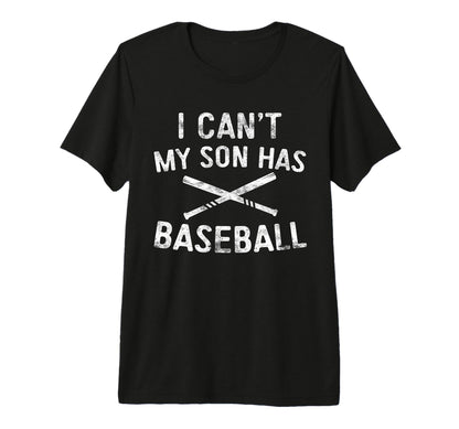 I Cant My Son Has Baseball Baseball T-Shirt - Novelty Apparel Unisex - T-Shirt, Sweatshirt, Hoodie