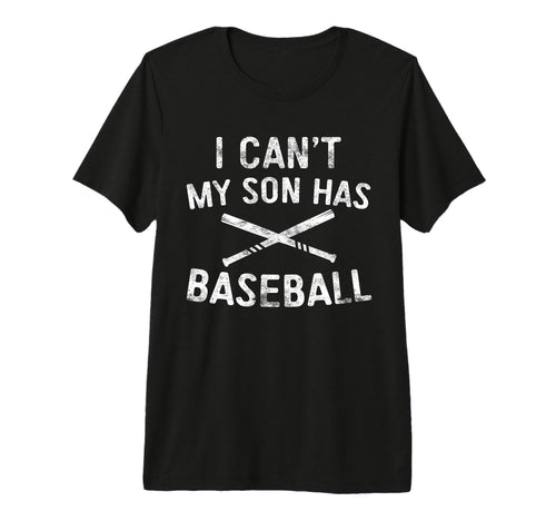 I Cant My Son Has Baseball Baseball T-Shirt - Novelty Apparel Unisex - T-Shirt, Sweatshirt, Hoodie
