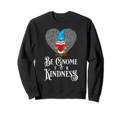 Be Gnome Kindness Peace Love Sweatshirt - Minimalist Print for Adults - T-Shirt, Sweatshirt, Hoodie