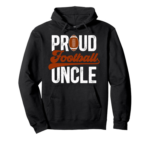 Proud Football Uncle Football Player Hoodie - Fun Novelty Design Men Women - T-Shirt, Sweatshirt, Hoodie