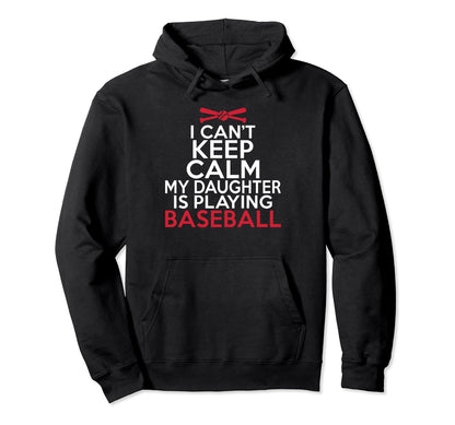 I Cant Keep Calm My Daughter Is Hoodie - Casual Everyday Wear Men Women - T-Shirt, Sweatshirt, Hoodie