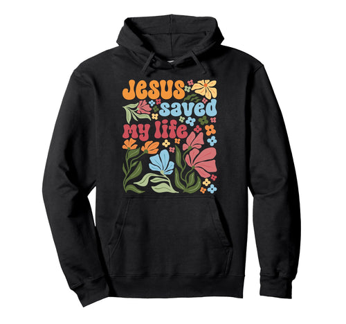 Jesus Christ Saved My Life Boho Floral Hoodie - Trendy Graphic for Adults - T-Shirt, Sweatshirt, Hoodie