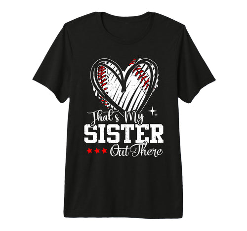 Thats My Sister Out There T-Shirt - Casual Everyday Wear Men Women - T-Shirt, Sweatshirt, Hoodie