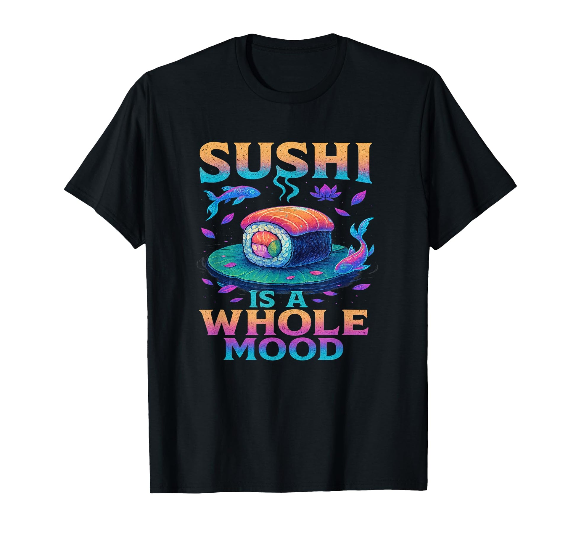 Whole Mood Sushi Art Vibes Vaporwave T-Shirt - Streetwear Style Unisex - T-Shirt, Sweatshirt, Hoodie