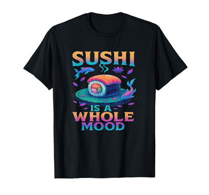 Whole Mood Sushi Art Vibes Vaporwave T-Shirt - Streetwear Style Unisex - T-Shirt, Sweatshirt, Hoodie